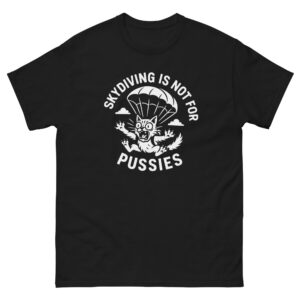 Skydiving Is Not for Pussies – Unisex T-Shirt